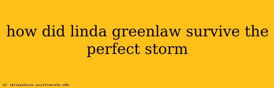 how did linda greenlaw survive the perfect storm