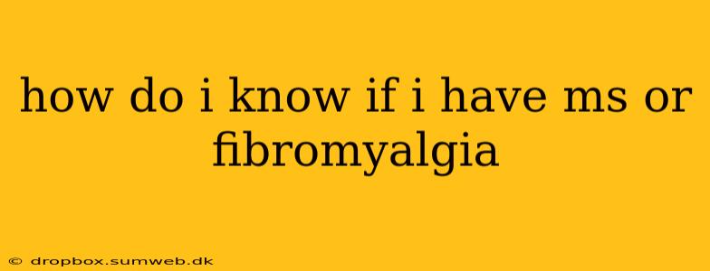 how do i know if i have ms or fibromyalgia