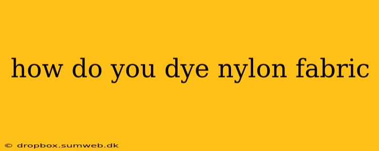 how do you dye nylon fabric