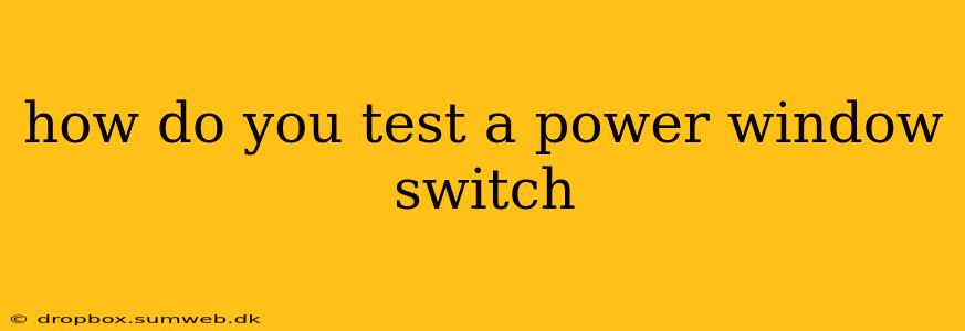 how do you test a power window switch