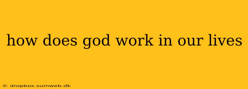 how does god work in our lives