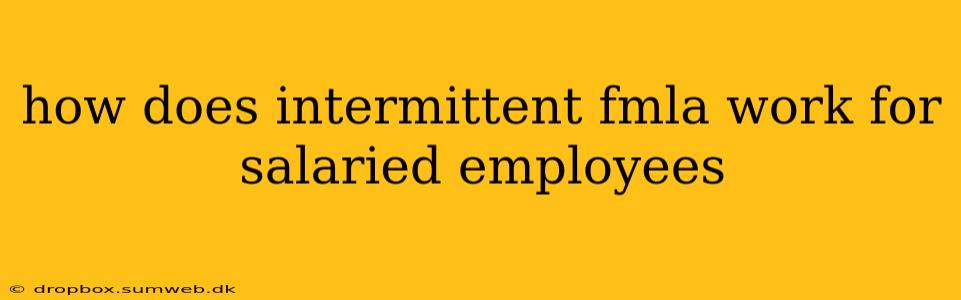 how does intermittent fmla work for salaried employees