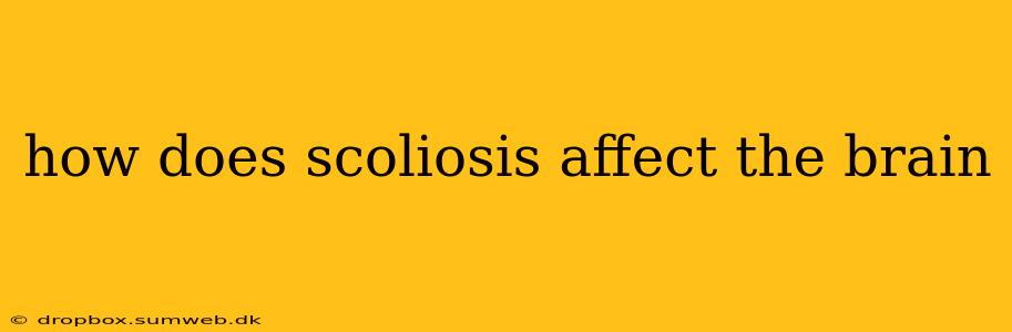 how does scoliosis affect the brain