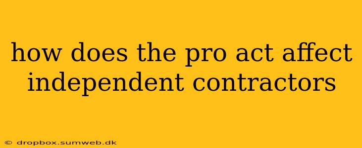 how does the pro act affect independent contractors