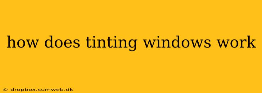 how does tinting windows work