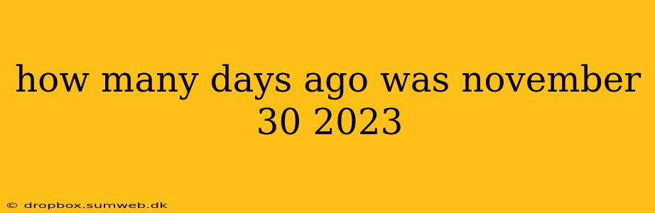 how many days ago was november 30 2023