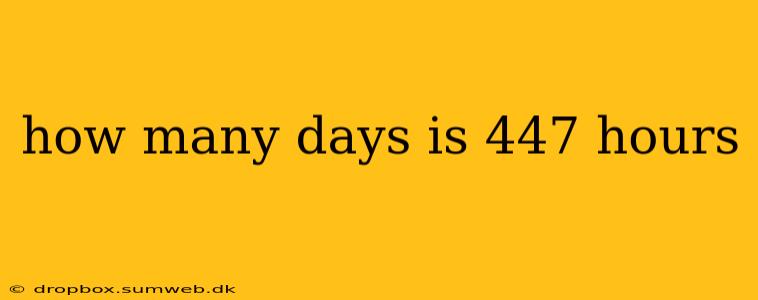 how many days is 447 hours