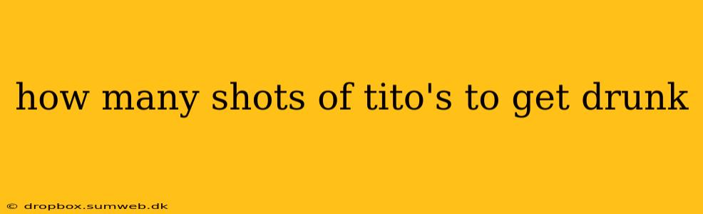 how many shots of tito's to get drunk