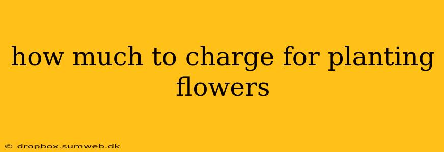 how much to charge for planting flowers