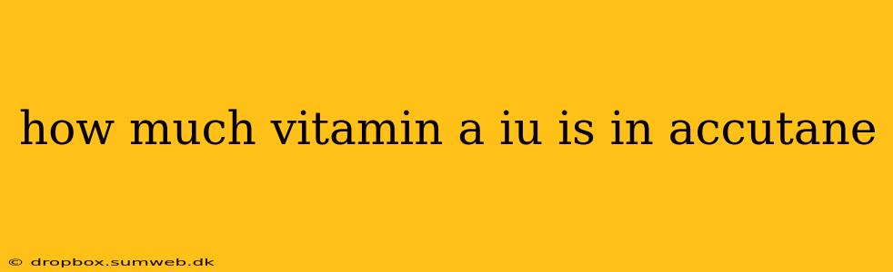 how much vitamin a iu is in accutane