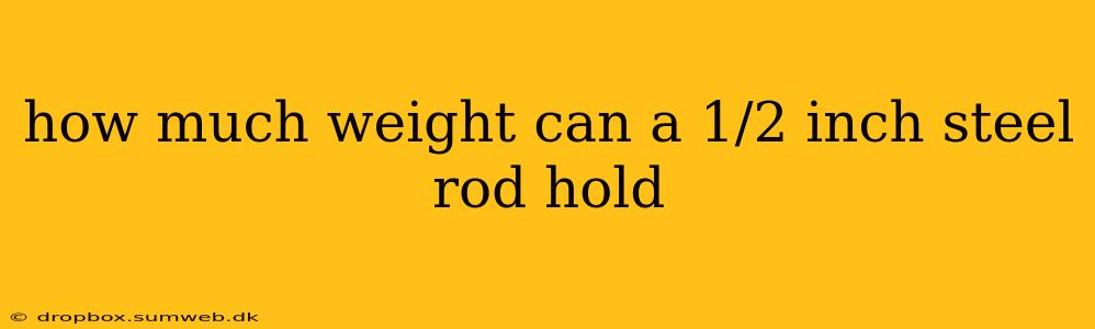 how much weight can a 1/2 inch steel rod hold