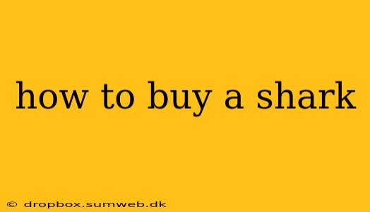 how to buy a shark