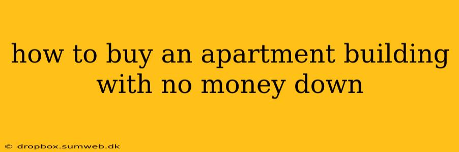 how to buy an apartment building with no money down