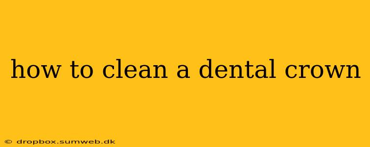 how to clean a dental crown