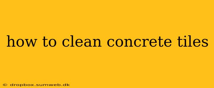 how to clean concrete tiles