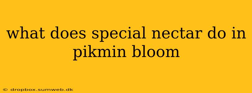 what does special nectar do in pikmin bloom